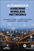 Qammer H. Abbasi, Shuja Ansari, Ma Imran, Muhammad Ali Imran, Muhammad Ali Onireti Imran, Oluwakayode Onireti... - Autonomous Airborne Wireless Networks