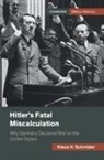 Klaus H. Schmider - Hitler's Fatal Miscalculation