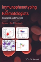 Barbara Bain, Barbara J Bain, Barbara J. Bain, Barbara J. (St Mary''s Hospital Bain, Barbara J. Leach Bain, BJ Bain... - Immunophenotyping for Haematologists