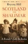 Bryony Hill - Scotland to Shalimar: A Family's Life in India