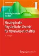 Ilko Bald, Wolfgan Bechmann, Wolfgang Bechmann - Einstieg in die Physikalische Chemie für Naturwissenschaftler