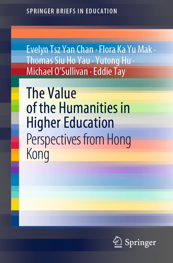 Evelyn Tsz Ya Chan, Evelyn Tsz Yan Chan, Yutong Hu, Flora Ka Y Mak, Flora Ka Yu Mak, … - The Value of the Humanities in Higher Education Perspectives from Hong Kong