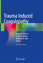 Matthe D Neal, Matthew D Neal, Ernes E Moore, Ernest E Moore, Ernest E. Moore, Hunter B. Moore... - Trauma Induced Coagulopathy