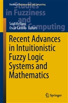 Castillo, Castillo, Oscar Castillo, Sai Melliani, Said Melliani - Recent Advances in Intuitionistic Fuzzy Logic Systems and Mathematics