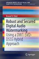 Krunal N Patel, Krunal Patel, Krunal N Patel, Krunal N. Patel - Robust and Secured Digital Audio Watermarking