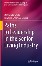 L Schneider, L Schneider, Edwar L Schneider, Lifschultz, Matthe Lifschultz, Matthew Lifschultz... - Paths to Leadership in the Senior Living Industry