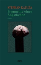 Stephan Kaluza - Stephan Kaluza - Fragmente eines Ängstlichen