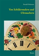 Ronald Holzmann - Von Schildermalern und Uhrmachern