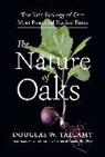 Douglas W Tallamy, Douglas W. Tallamy, Douglas W. Tallamy - Nature of Oaks