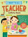 Editors of Storey Publishing, Editors of Storey Publishing - I Want to Be a Teacher Activity Book: 100 Stickers & Pop-Outs