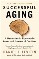 Daniel J Levitin, Daniel J. Levitin, Levitin Daniel J. - Successful Aging
