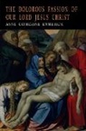 Anna Katharina Emmerich, Anne Catharine Emmerich - THE DOLOROUS PASSION OF OUR LORD JESUS CHRIST