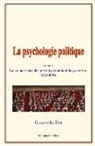 Gustave Le Bon - La Psychologie Politique: (tome 1) - La Connaissance Des Moyens Permettant de Gouverner Les Peuples