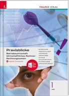 Irene Ackerlauer, Elisabeth Hasiweder, Rainer Krumhuber, Monika Najand-Ellmer, Erwin Schaur, Eva-Maria Schlager-Hahn... - Praxisblicke 1 HAS - Betriebswirtschaft, Wirtschaftliches Rechnen, Rechnungswesen + digitales Zusatzpaket