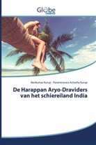 Parameswara Achutha Kurup, Ravikuma Kurup, Ravikumar Kurup - De Harappan Aryo-Draviders van het schiereiland India