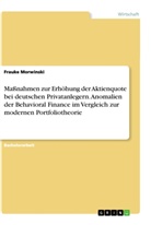 Frauke Morwinski - Maßnahmen zur Erhöhung der Aktienquote bei deutschen Privatanlegern. Anomalien der Behavioral Finance im Vergleich zur modernen Portfoliotheorie