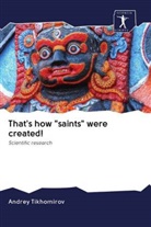 Andrey Tikhomirov - That's how "saints" were created!