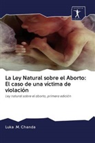 Luka . M. Chanda, Luka .M. Chanda, Luka M Chanda - La Ley Natural sobre el Aborto: El caso de una víctima de violación