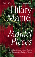 Hilary Mantel - Mantel Pieces