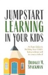 Bridget Spackman - Jumpstart Learning in Your Kids