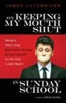 James Lutzweiler - On Keeping My Mouth Shut in Sunday School