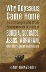 Henry Abramovitch - Why Odysseus Came Home as a Stranger and Other Puzzling Moments in the Life of Buddha, Socrates, Jesus, Abraham, and other Great Individuals