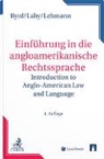 B. Sharon Byrd, B. Sharon Byrd (†), Arthur Laby, Arthur B. Laby, Matthias Lehmann - Einführung in die anglo-amerikanische Rechtssprache = Introduction to Anglo-American Law & Language