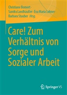 Christiane Bomert, Bomert Christiane, Lohner Eva-Maria, Lohner Eva-Maria u a, Sandr Landhäusser, Sandra Landhäußer... - Care! Zum Verhältnis von Sorge und Sozialer Arbeit