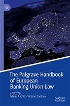 Mario P. Chiti, Mari P Chiti, Mario P Chiti, Santoro, Santoro, Vittorio Santoro - The Palgrave Handbook of European Banking Union Law