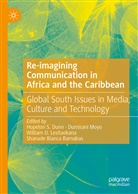Shanade Bianca Barnabas, Hopeton S. Dunn, William O. Lesitaokana, Dumisan Moyo, Dumisani Moyo, William O Lesitaokana et al - Re-imagining Communication in Africa and the Caribbean