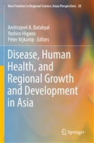 Amitrajeet A. Batabyal, Yoshir Higano, Yoshiro Higano, Peter Nijkamp - Disease, Human Health, and Regional Growth and Development in Asia