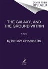 Becky Chambers - The Galaxy, and the Ground Within