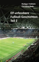 Rüdige Fröhlich, Rüdiger Fröhlich, Christina Rath - Elf unfassbare Fußball-Geschichten - Teil 2