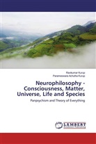 Parameswara Achutha Kurup, Ravikuma Kurup, Ravikumar Kurup - Neurophilosophy - Consciousness, Matter, Universe, Life and Species
