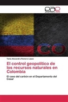 Tania Alexandra Romero López - El control geopolítico de los recursos naturales en Colombia