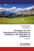 Damir Aitmukhanbetova, Damir? Aitmukhanbetova, Damir¿ Aitmukhanbetova, Belgi, Belgib, Zhanat Belgibayeva... - Strategies for the Development of Agricultural Holdings in the Republic of Kazakhstan