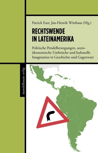 Patric Eser, Patrick Eser, Jan-Henrik Witthaus - Rechtswende in Lateinamerika - Politische Pendelbewegungen, sozioökonomische Umbrüche und kulturelle Imaginarien in Geschichte und Gegenwart