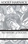 Adolf Harnack - History of Dogma, Volume 1