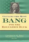 Frederick M. (EDT)/ Wright Hess, Frederick M Hess, Frederick M. Hess, Brandon L Wright, Brandon L. Wright - Getting the Most Bang from the Education Buck