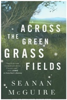Seanan McGuire - Across The Green Grass Fields