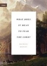 Michael Reeves - What Does It Mean to Fear the Lord?