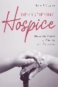 Karen J. Clayton - Demystifying Hospice - Inside the Stories of Patients and Caregivers