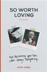 Eryn Eddy, Mike Foster, Terence Lester - So Worth Loving – How Discovering Your True Value Changes Everything