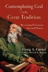Craig A Carter, Craig A. Carter, Carl Trueman - Contemplating God with the Great Tradition – Recovering Trinitarian Classical Theism