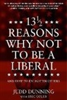 Judd Dunning - 13 1/2 Reasons Why NOT To Be A Liberal