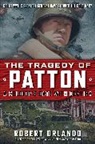 Robert Orlando - The TRAGEDY OF PATTON A Soldier's Date With Destiny
