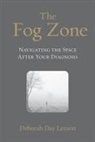 Deborah Day Laxson - The Fog Zone: Navigating the Space After Your Diagnosis