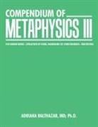 Adriana Balthazar, Adriana Balthazar MD, Adriana Balthazar MD Ph. D. - Compendium of Metaphysics Iii