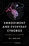Gill Haddow, Amy Hinterberger - Embodiment and Everyday Cyborgs