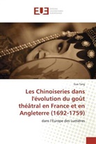 Guo Tang - Les Chinoiseries dans l'évolution du goût théâtral en France et en Angleterre (1692-1759)